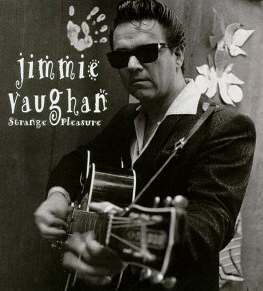 Jimmie Vaugan’s Strange Pleasure