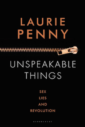 Unspeakable Things by Laurie Penny