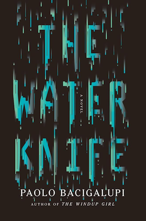 The Water Knife by Paulo Bacigalupi